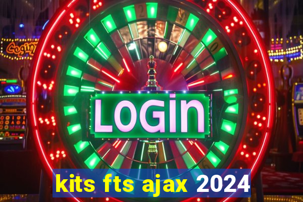 kits fts ajax 2024